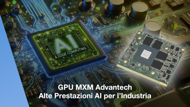 GPU MXM Advantech – Alte Prestazioni AI per l’Industria